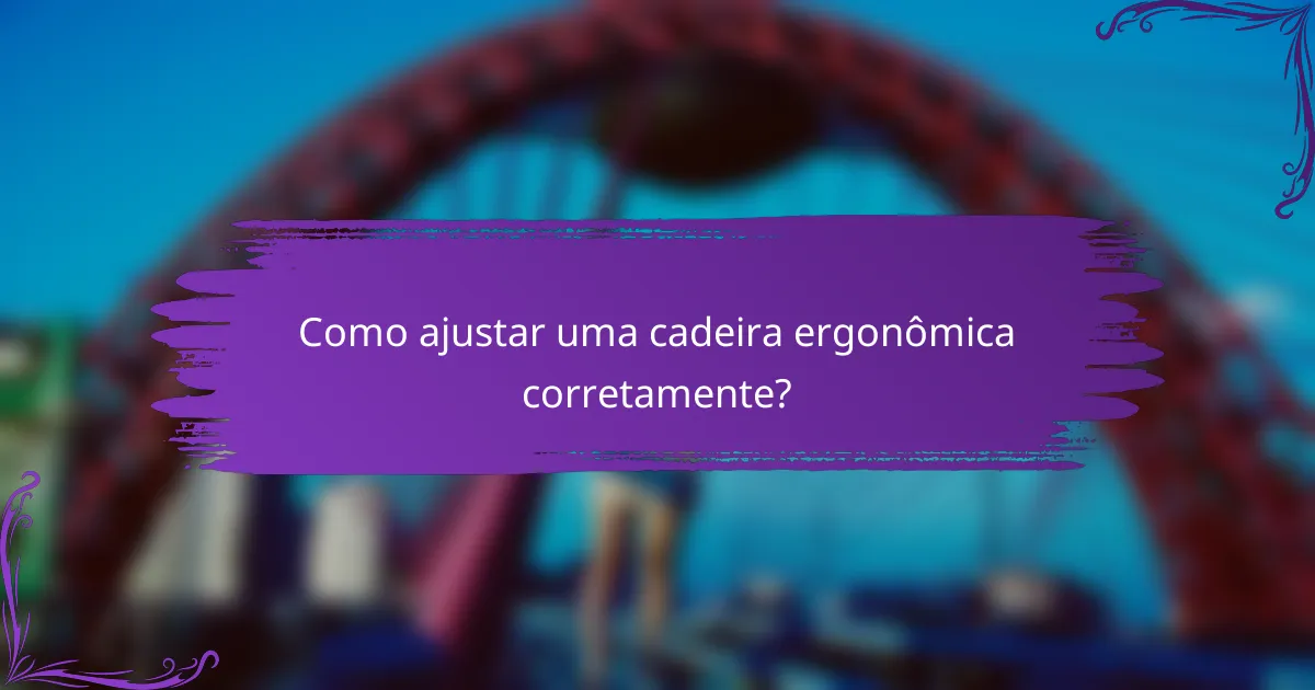 Como ajustar uma cadeira ergonômica corretamente?