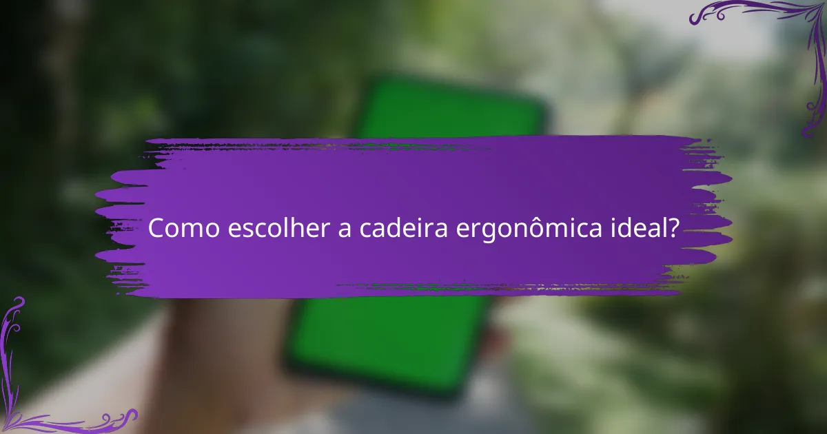 Como escolher a cadeira ergonômica ideal?