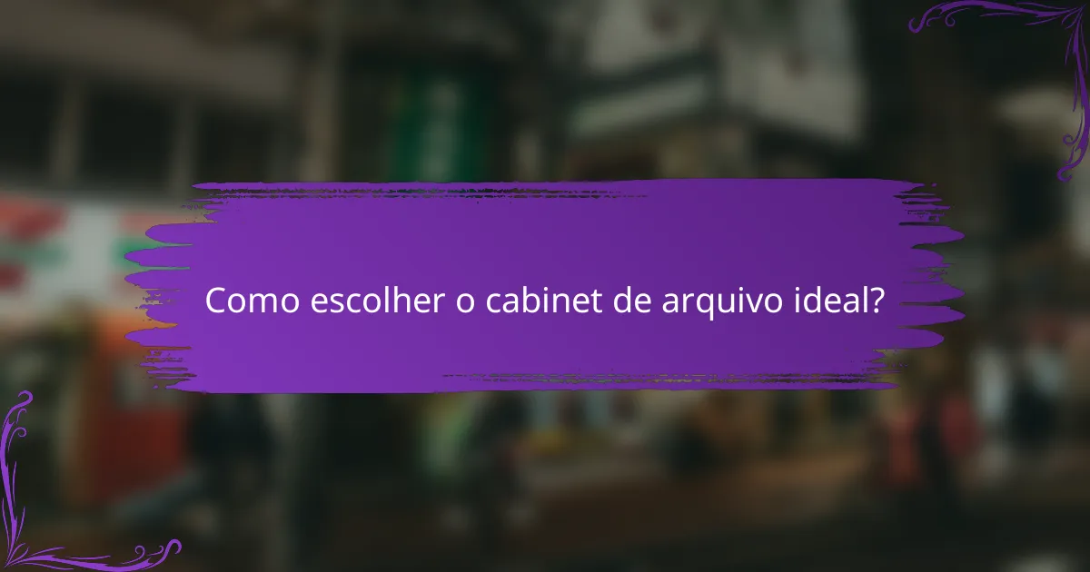 Como escolher o cabinet de arquivo ideal?