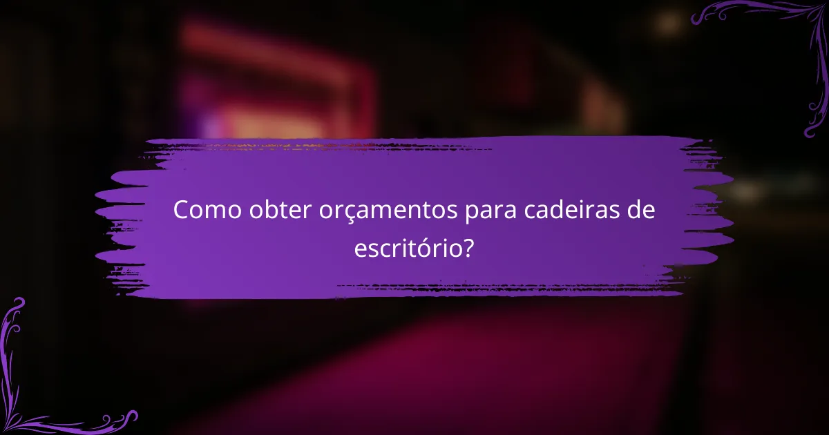 Como obter orçamentos para cadeiras de escritório?