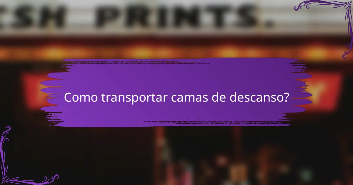 Como transportar camas de descanso?