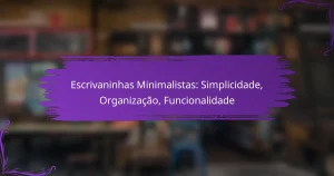 Escrivaninhas Minimalistas: Simplicidade, Organização, Funcionalidade