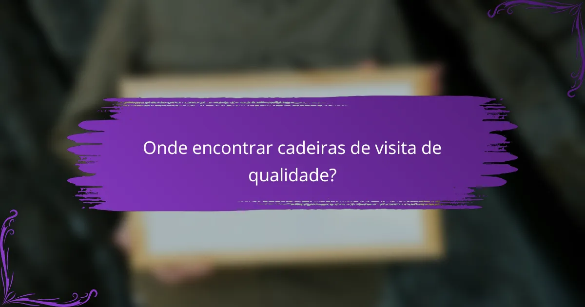 Onde encontrar cadeiras de visita de qualidade?