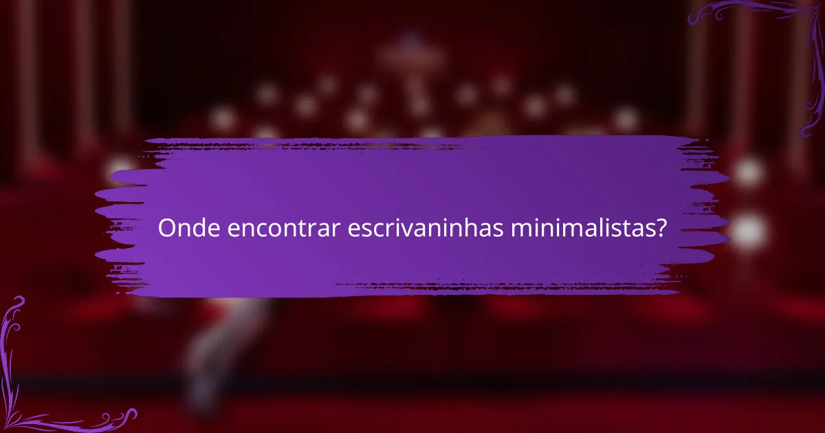 Onde encontrar escrivaninhas minimalistas?