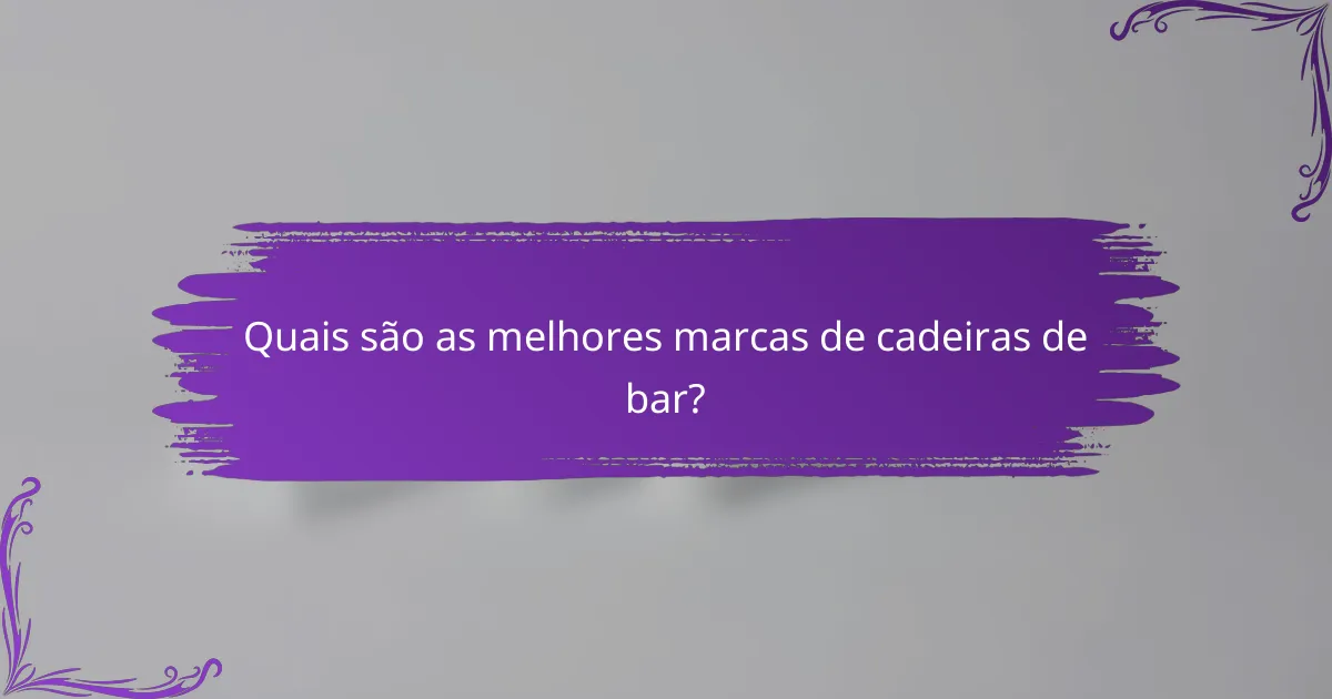 Quais são as melhores marcas de cadeiras de bar?