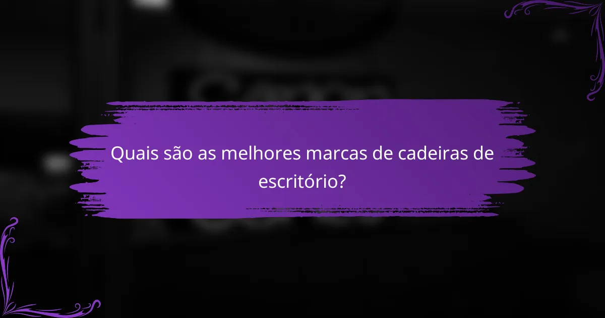 Quais são as melhores marcas de cadeiras de escritório?