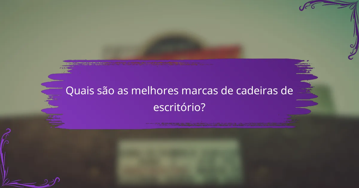 Quais são as melhores marcas de cadeiras de escritório?