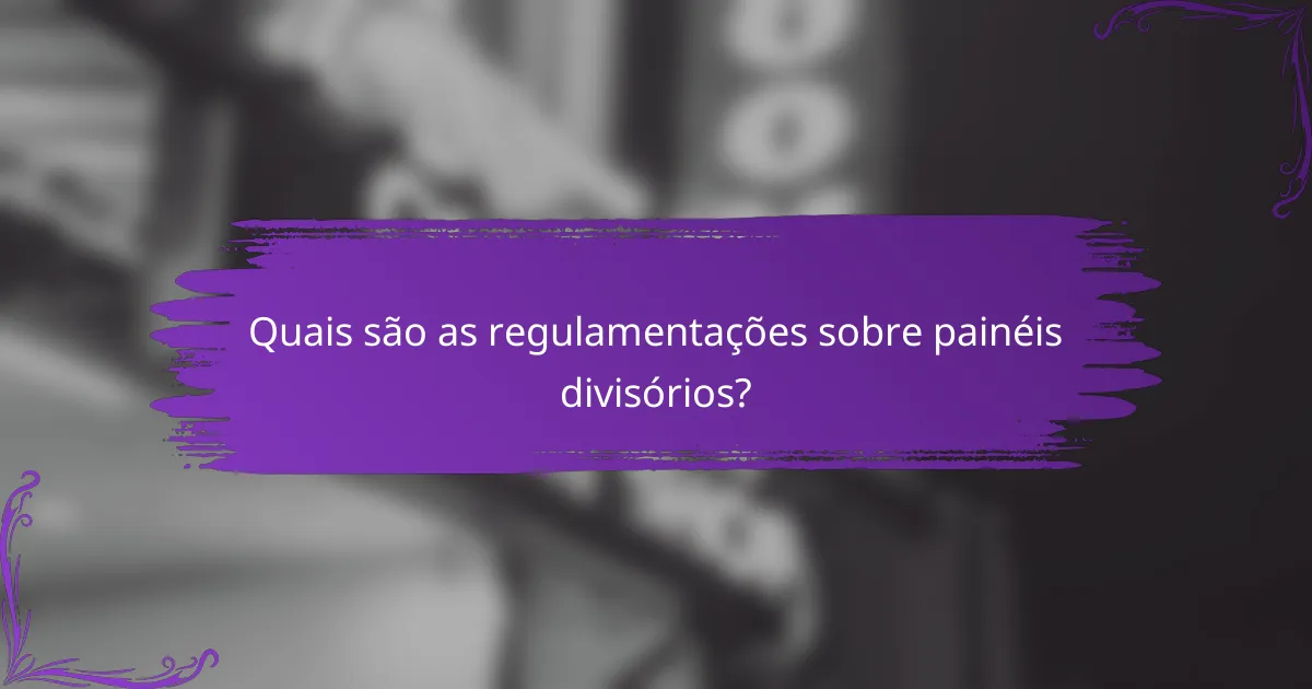 Quais são as regulamentações sobre painéis divisórios?