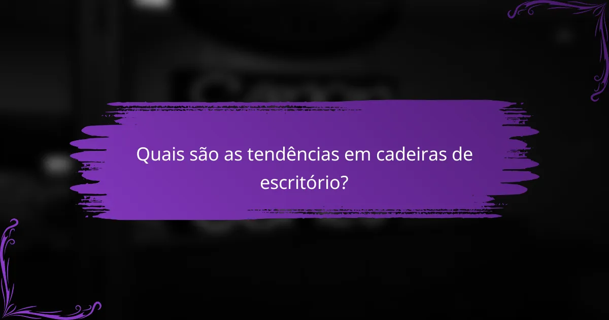 Quais são as tendências em cadeiras de escritório?