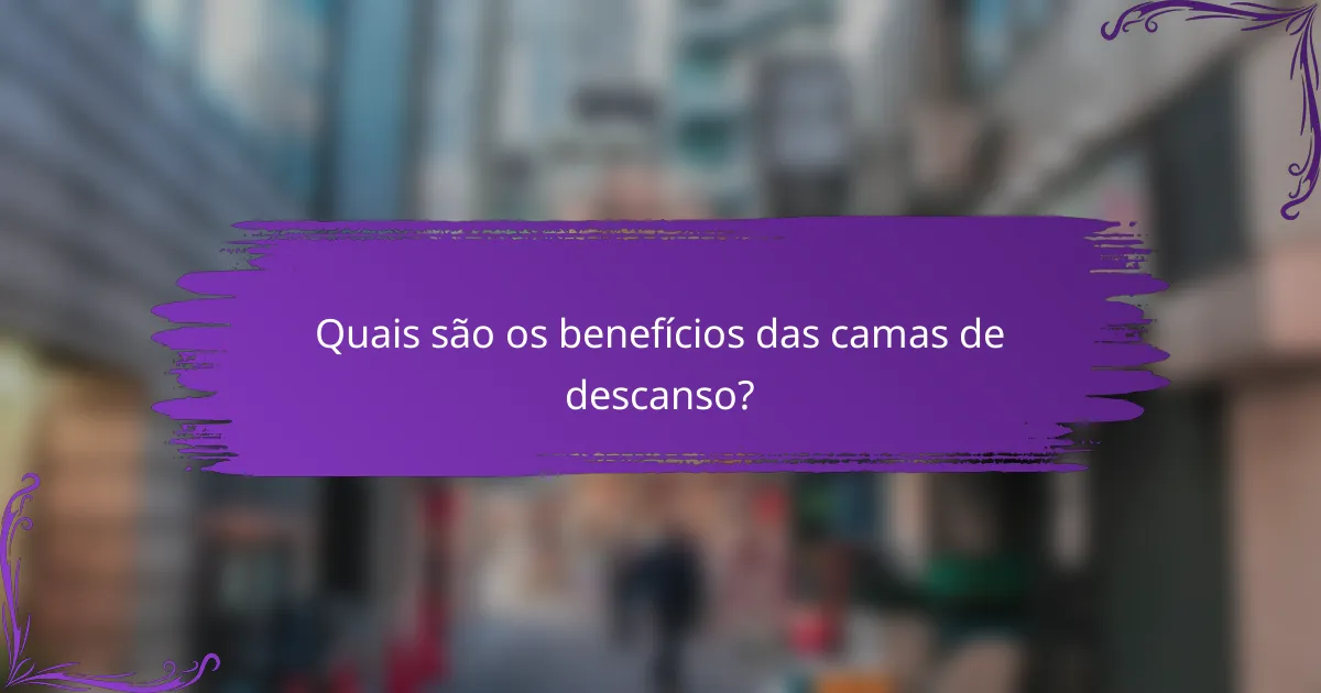 Quais são os benefícios das camas de descanso?