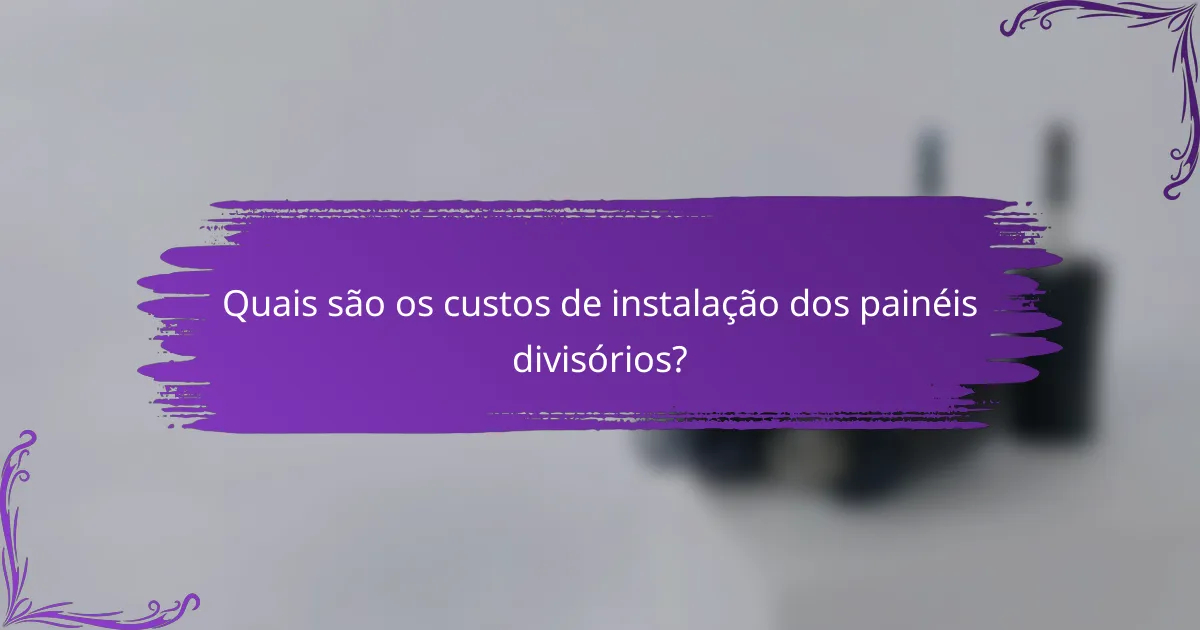 Quais são os custos de instalação dos painéis divisórios?