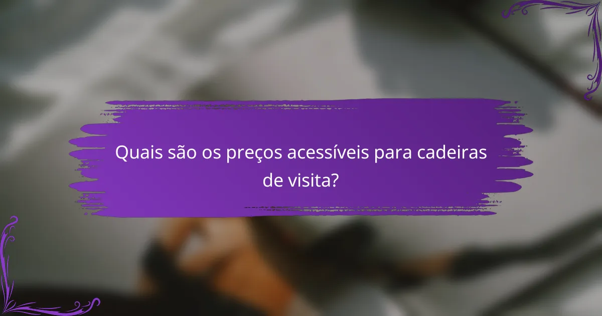 Quais são os preços acessíveis para cadeiras de visita?