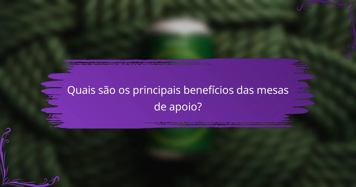 Quais são os principais benefícios das mesas de apoio?