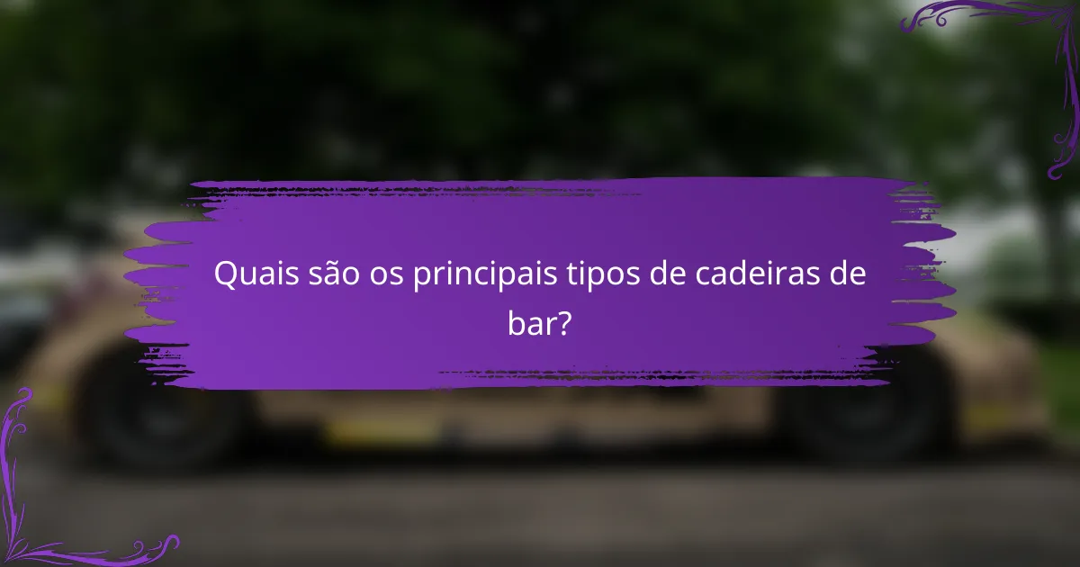 Quais são os principais tipos de cadeiras de bar?